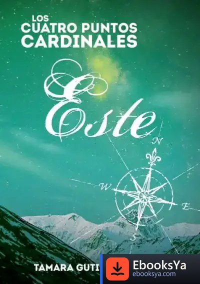 Descargar Los Cuatro Puntos Cardinales. Este (3ª Novela De La Saga) de Tamara Pardo Gutiérrez