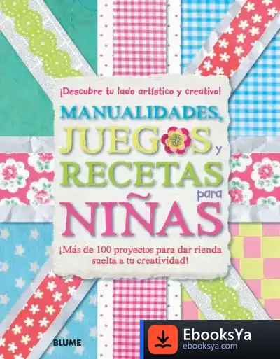 Descargar Manualidades, Juegos Y Recetas Para Niñas: ¡Descubre Tu Lado Artístico Y Creativo!