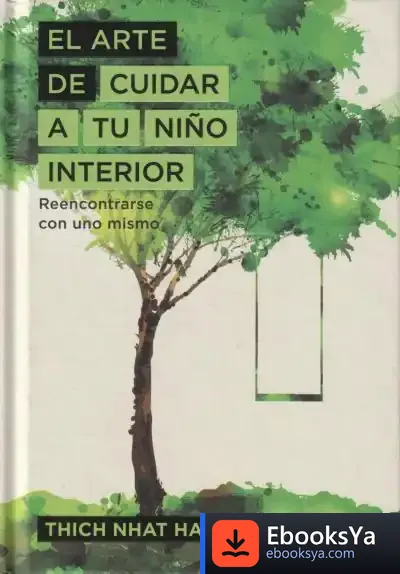 Descargar El Arte De Cuidar A Tu Niño Interior: Reencontrarse Con Uno Mismo de Thich Nhat Hanh