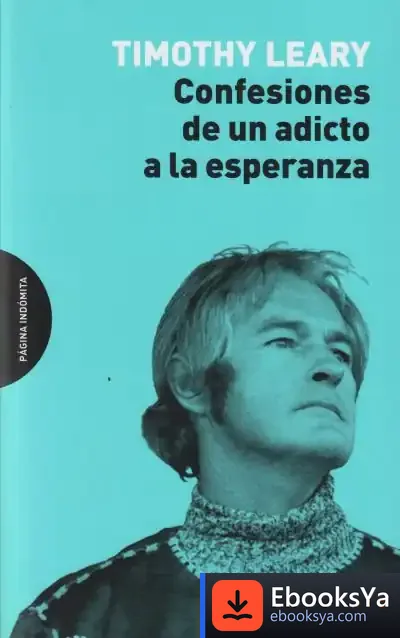 Descargar Confesiones De Un Adicto A La Esperanza de Timothy Leary