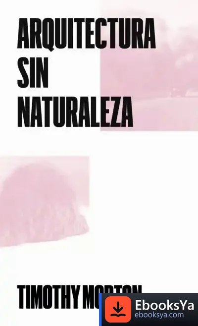 Descargar Arquitectura Sin Naturaleza de Timothy Morton