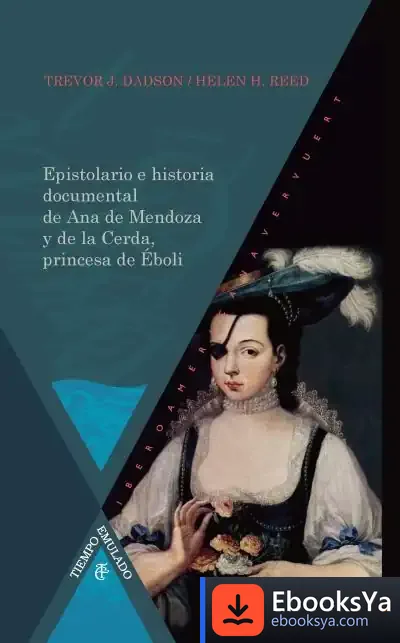 Descargar Epistolario E Historia Documental De Ana De Mendoza Y De La de Trevor J. Dadson