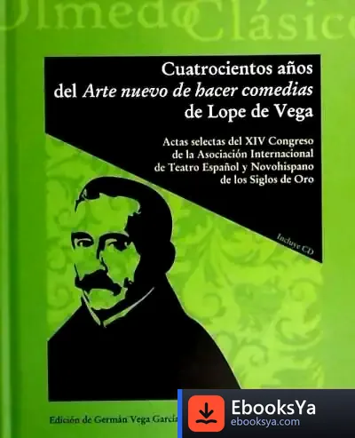 Descargar Cuatrocientos Años Del Arte Nuevo De Hacer Comedias De Lope De Vega. Actas Selectas Del Xiv Congreso  (Incluye Cd-R)