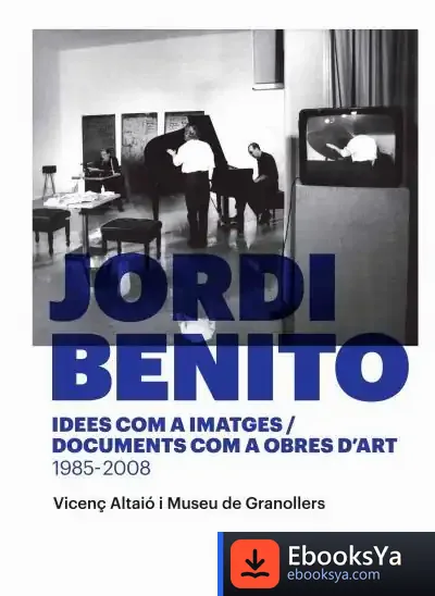 Descargar Jordi Benito. Idees Com A Imatges/Documents Com A Obres D'Art 1985 - 2008 de Vicenç Altaió