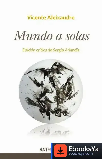 Descargar Mundo A Solas . Edición Crítica De Sergio Arlandis de Vicente Aleixandre