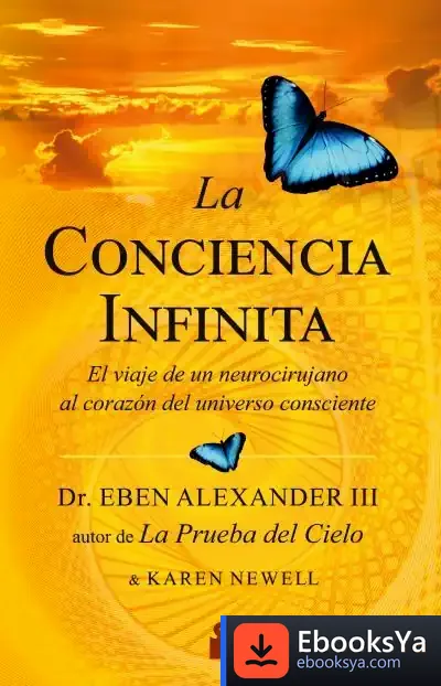 Descargar La Conciencia Infinita: El Viaje De Un Neurocirujano Al Corazon Del Universo Consciente