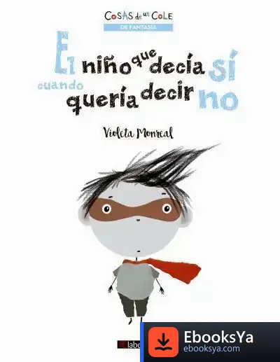 Descargar El Niño Que Decía Sí Cuando Quería Decir No de Violeta Monreal