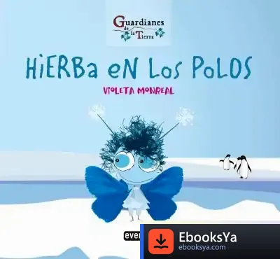 Descargar Hierba En Los Polos (Guardianes De La Tierra) de Violeta Monreal