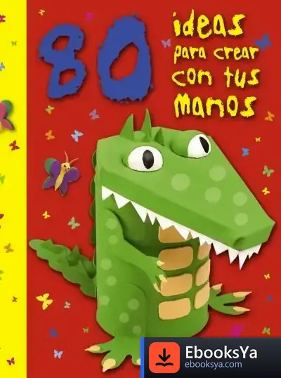 Descargar 80 Ideas Para Crear Con Tus Manos
