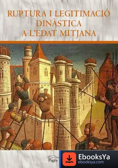 Descargar Ruptura I Legitimació Dinàstica A L'Edat Mitjana de Francisco Javier Labrador Encinas
