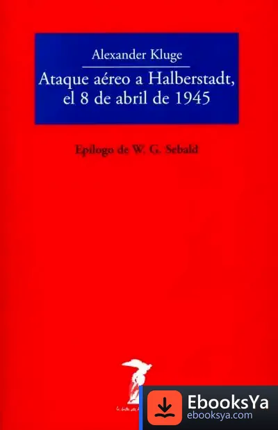 Descargar Ataque Aéreo A Halberstadt, El 8 De Abril De 1945 de W. G. Sebald