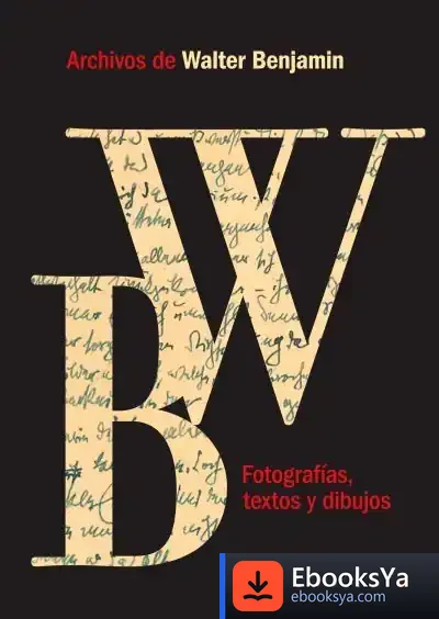 Descargar Archivos De Walter Benjamin. Fotografías, Textos Y Dibujos de Uzodinma Iweala