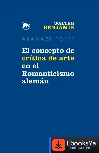 Descargar El Concepto De Crítica De Arte En El Romanticismo Alemán de Walter Benjamin