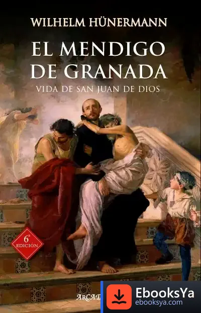Descargar Mendigo De Granada, El.Vida De San Juan De Dios.(Arcaduz) de Wilhelm Hünermann