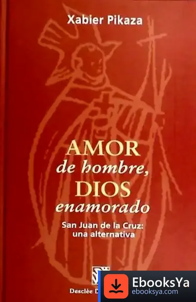 Descargar Amor De Hombre, Dios Enamorado. San Juan De La Cruz: Una Alternativa de Artur Laperla