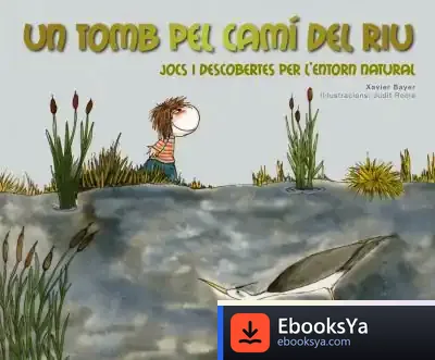 Descargar Un Tomb Pel Camí Del Riu: Jocs I Descobertes Per A L'Entorn Natural