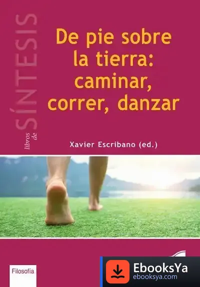 Descargar De Pie Sobre La Tierra: Caminar, Correr, Danzar de Xavier Escribano