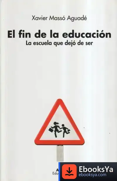 Descargar El Fin De La Educación: La Escuela Que Dejó De Ser