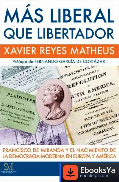 Descargar Más Liberal Que Libertador : Francisco De Miranda Y El Nacimiento De La Democracia Moderna En Europa Y América