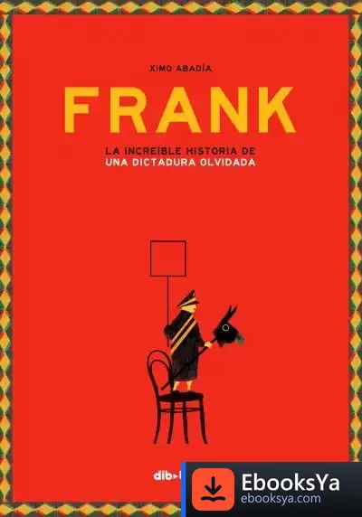 Descargar Frank . La Increïble Història D'Una Dictadura Oblidada de Ximo Abadía