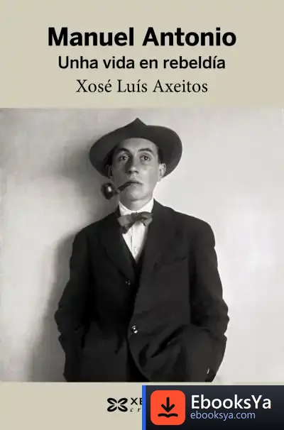Descargar Manuel Antonio. Unha Vida En Rebeldía de Xosé Luis Axeitos Agrelo