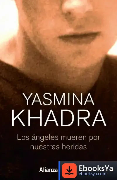 Descargar Los Ángeles Mueren Por Nuestras Heridas de Yasmina Khadra