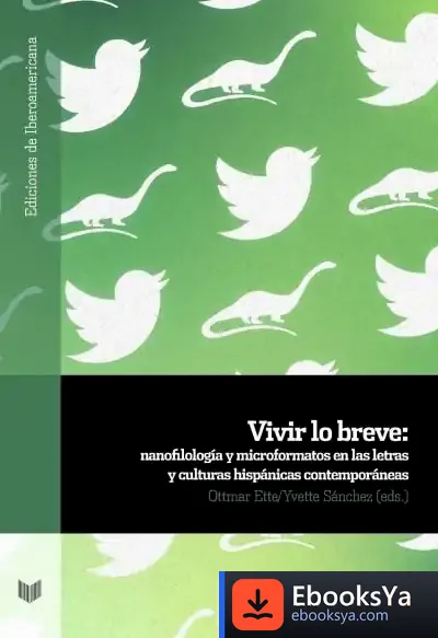 Descargar Vivir Lo Breve : Nanofilología Y Microformatos En Las Letras Y Culturas Hispanas Contemporáneas