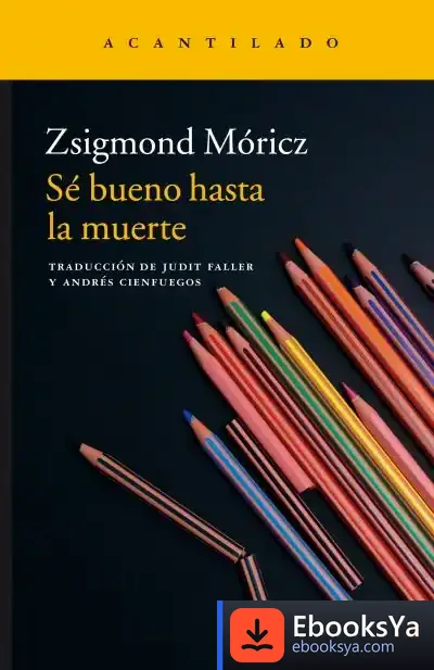 Descargar Sé Bueno Hasta La Muerte de Zsigmond Móricz