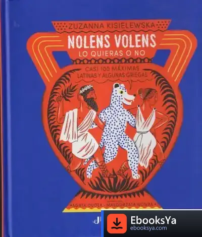 Descargar Nolens Volens. Lo Quieras O No.: Casi 100 Máximas Latinas Y Algunas Griegas